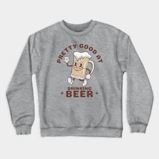 Pretty Good At Drinking Beer Crewneck Sweatshirt